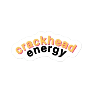 Crackhead Energy Sticker