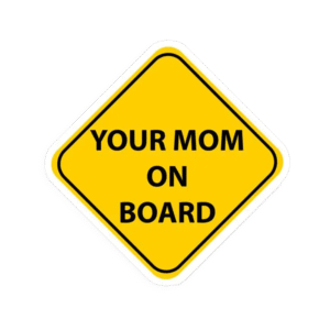 Your Mom On Board Sticker
